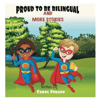 "Proud to be Bilingual: And more stories" - "" ("Fekadu Carol")(Pevná vazba)