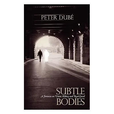 "Subtle Bodies: A Fantasia on Voice, History and Rene Crevel" - "" ("Dube Peter")(Paperback)