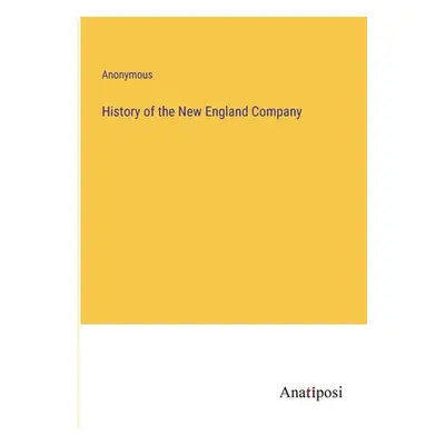 "History of the New England Company" - "" ("Anonymous")(Paperback)