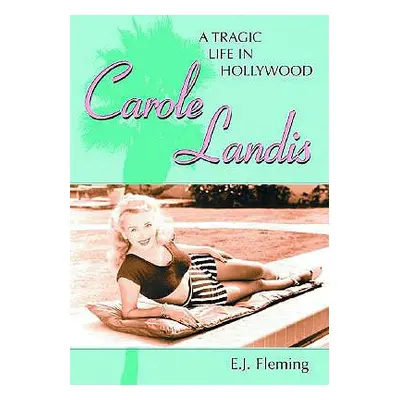 "Carole Landis: A Tragic Life in Hollywood" - "" ("Fleming E. J.")(Paperback)