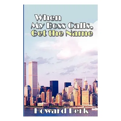 "When My Boss Calls, Get the Name" - "" ("Berk Howard")(Paperback)