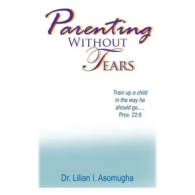 "Parenting Without Tears" - "" ("Asomugha Pd Dnm Lilian I.")(Paperback)