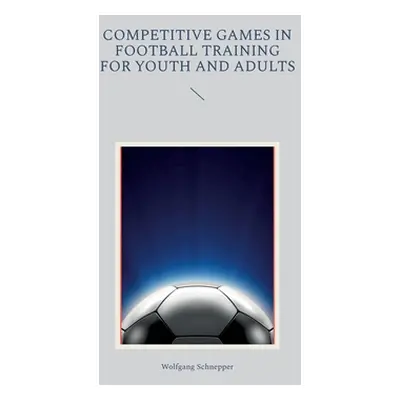 "Competitive games in football training for youth and adults" - "" ("Schnepper Wolfgang")(Paperb