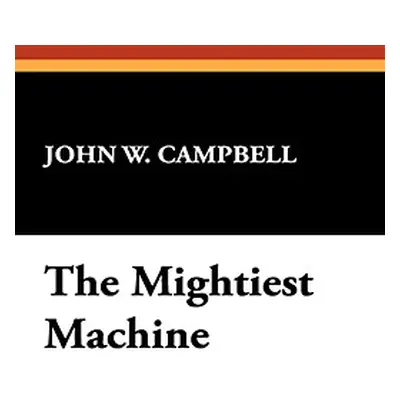 "The Mightiest Machine" - "" ("Campbell John W. Jr.")(Pevná vazba)