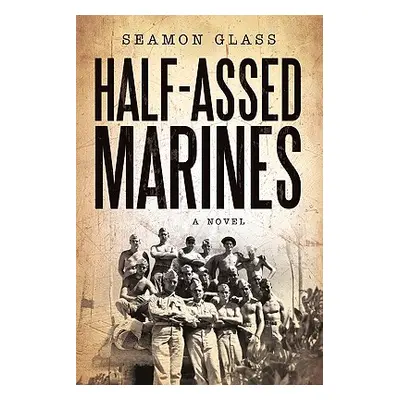 "Half-Assed Marines" - "" ("Glass Seamon")(Paperback)