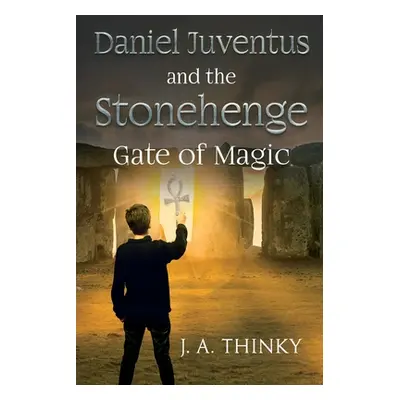 "Daniel Juventus and the Stonehenge - Gate of Magic" - "" ("Thinky J. A.")(Paperback)