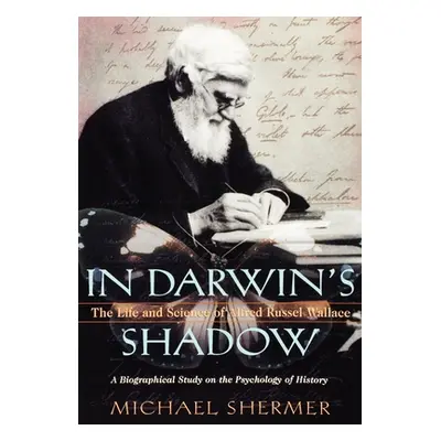 "In Darwin's Shadow: The Life and Science of Alfred Russel Wallace: A Biographical Study on the 