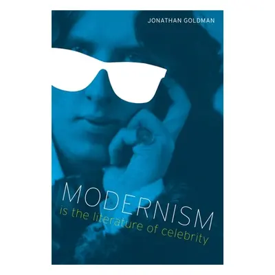 "Modernism Is the Literature of Celebrity" - "" ("Goldman Jonathan")(Paperback)