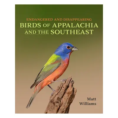 "Endangered and Disappearing Birds of Appalachia and the Southeast" - "" ("Williams Matt")(Pevná