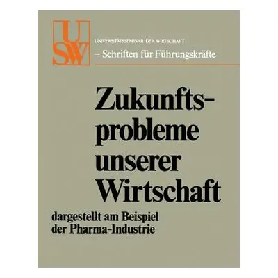 "Zukunftsprobleme Unserer Wirtschaft: Dargestellt Am Beispiel Der Pharma-Industrie" - "" ("Schae