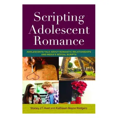 "Scripting Adolescent Romance: Adolescents Talk about Romantic Relationships and Media's Sexual 