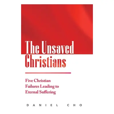 "The Unsaved Christians: Five Christian Failures Leading to Eternal Suffering" - "" ("Cho Daniel