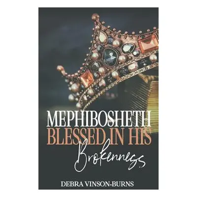 "Mephibosheth: Blessed In His Brokenness" - "" ("Vinson-Burns Debra")(Paperback)