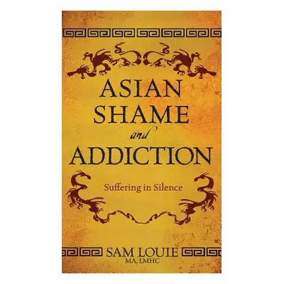 "Asian Shame and Addiction: Suffering in Silence" - "" ("Louie Sam")(Pevná vazba)