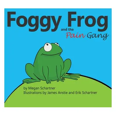 "Foggy Frog and the Pain Gang" - "" ("Schartner Megan A.")(Paperback)