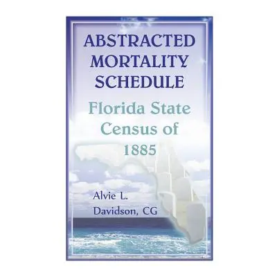 "Abstracted Mortality Schedule Florida State Census of 1885" - "" ("Davidson Alvie L.")(Paperbac