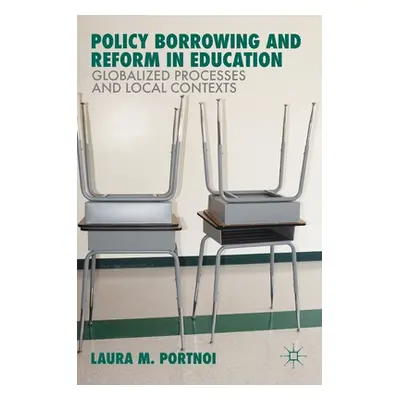 "Policy Borrowing and Reform in Education: Globalized Processes and Local Contexts" - "" ("Portn