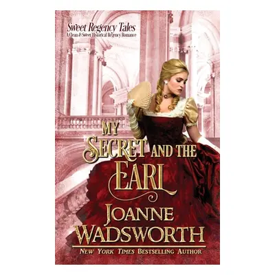 "My Secret and the Earl: A Clean & Sweet Historical Regency Romance" - "" ("Wadsworth Joanne")(P