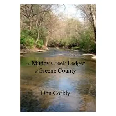 "The Muddy Creek Ledger of Greene County" - "" ("Corbly Don")(Paperback)