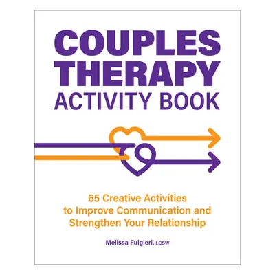 "Couples Therapy Activity Book: 65 Creative Activities to Improve Communication and Strengthen Y