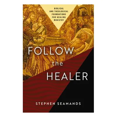 "Follow the Healer: Biblical and Theological Foundations for Healing Ministry" - "" ("Seamands S