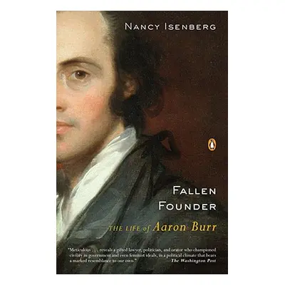 "Fallen Founder: The Life of Aaron Burr" - "" ("Isenberg Nancy")(Paperback)