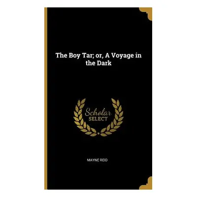 "The Boy Tar; or, A Voyage in the Dark" - "" ("Reid Mayne")(Pevná vazba)