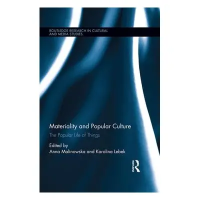 "Materiality and Popular Culture: The Popular Life of Things" - "" ("Malinowska Anna")(Pevná vaz