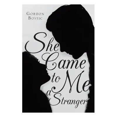 "She Came to Me a Stranger" - "" ("Bostic Gordon")(Paperback)