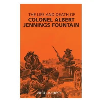 "The Life and Death of Colonel Albert Jennings Fountain" - "" ("Gibson Arrell M.")(Paperback)