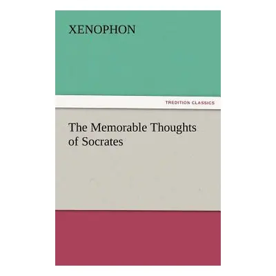 "The Memorable Thoughts of Socrates" - "" ("Xenophon")(Paperback)