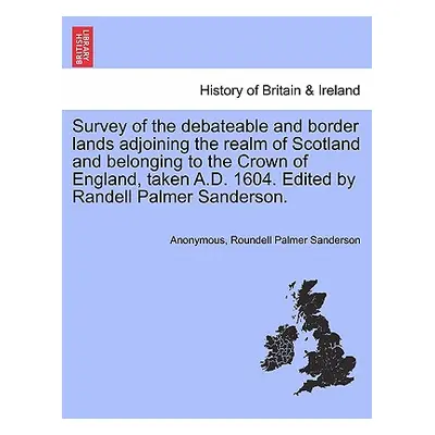 "Survey of the Debateable and Border Lands Adjoining the Realm of Scotland and Belonging to the 