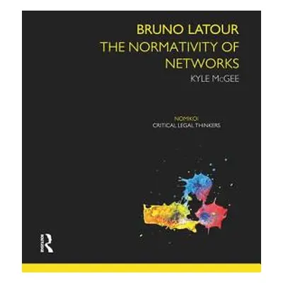 "Bruno Latour: The Normativity of Networks" - "" ("McGee Kyle")(Paperback)