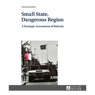 "Small State, Dangerous Region: A Strategic Assessment of Bahrain" - "" ("Belfer Mitchell")(Pevn