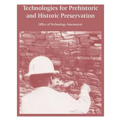 "Technologies for Prehistoric and Historic Preservation" - "" ("Office of Technology Assessment"