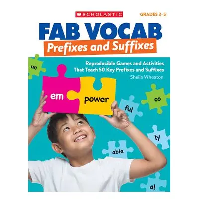 "Fab Vocab: Prefixes and Suffixes: Reproducible Games and Activities That Teach 50 Key Prefixes 