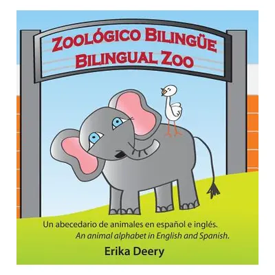 "Zoolgico Bilinge / Bilingual Zoo: Un abecedario de animales en espaol e ingls / An animal alpha