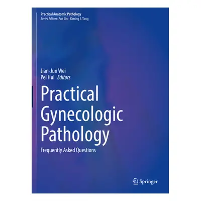 "Practical Gynecologic Pathology: Frequently Asked Questions" - "" ("Wei Jian-Jun")(Pevná vazba)