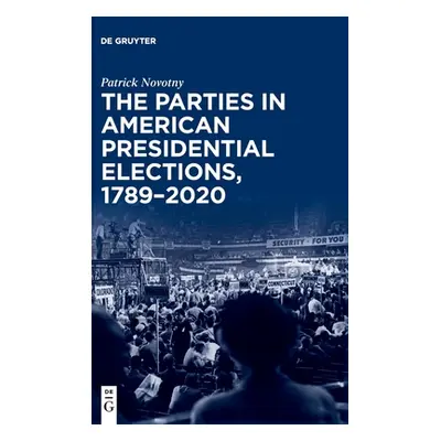 "The Parties in American Presidential Elections, 1789-2020" - "" ("Novotny Patrick")(Pevná vazba