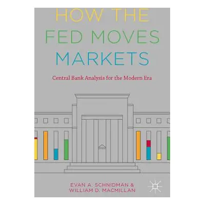 "How the Fed Moves Markets: Central Bank Analysis for the Modern Era" - "" ("Schnidman Evan A.")