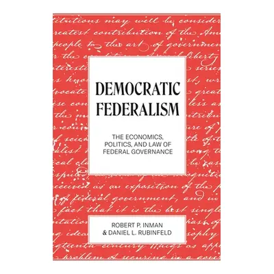 "Democratic Federalism: The Economics, Politics, and Law of Federal Governance" - "" ("Inman Rob