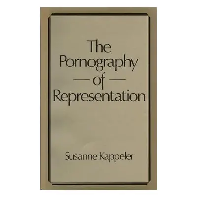 "The Pornography of Representation" - "" ("Kappeler Susanne")(Paperback)