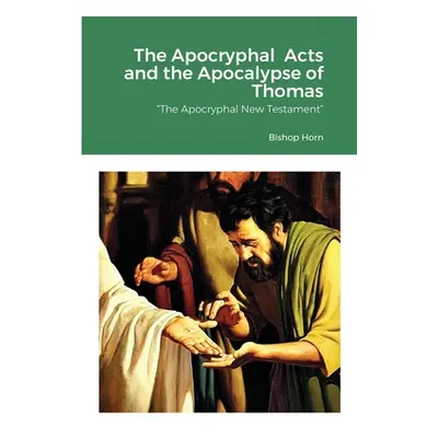 "The Apocryphal Acts and the Apocalypse of Thomas: The Apocryphal New Testament" - "" ("Horn Bis