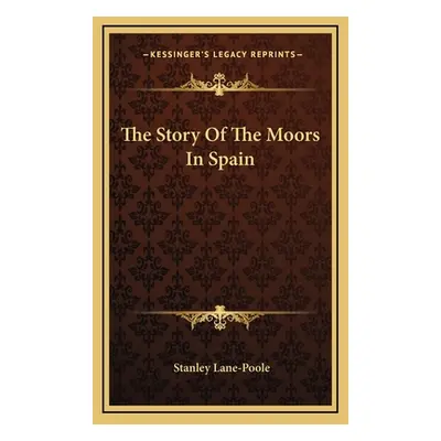 "The Story Of The Moors In Spain" - "" ("Lane-Poole Stanley")(Pevná vazba)