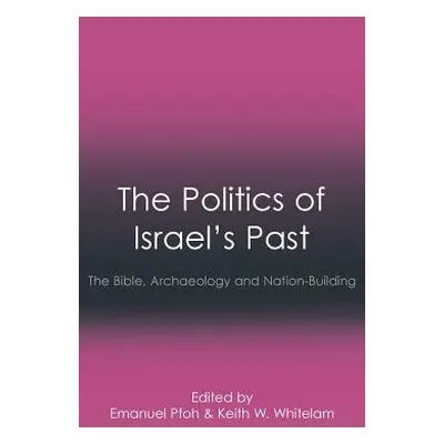 "The Politics of Israel's Past: The Bible, Archaeology and Nation-Building" - "" ("Pfoh Emanuel"