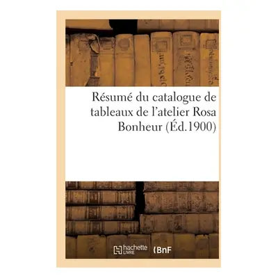 "Rsum Du Catalogue de Tableaux de l'Atelier Rosa Bonheur" - "" ("Petit Georges")(Paperback)