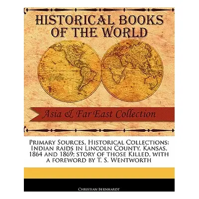 "Indian Raids in Lincoln County, Kansas, 1864 and 1869; Story of Those Killed" - "" ("Bernhardt 