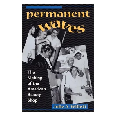 "Permanent Waves: The Making of the American Beauty Shop" - "" ("Willett Julie Ann")(Paperback)