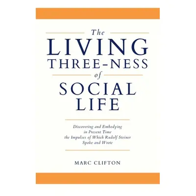 "The Living Three-ness of Social Life: Discovering and Embodying in Present Time the Impulses of