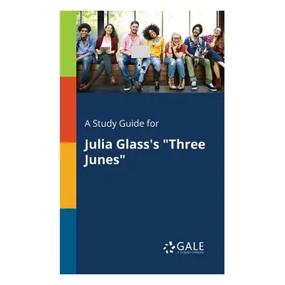 "A Study Guide for Julia Glass's Three Junes""" - "" ("Gale Cengage Learning")(Paperback)